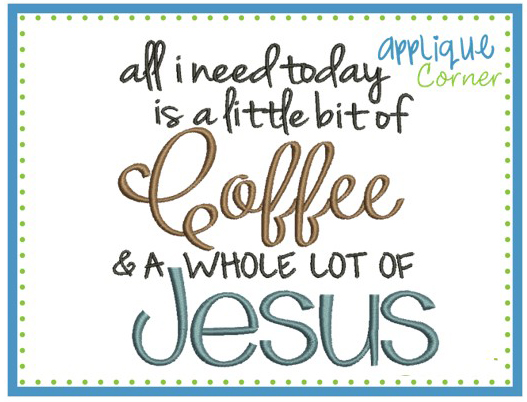 All I Need is Coffee and Jesus Embroidery Design