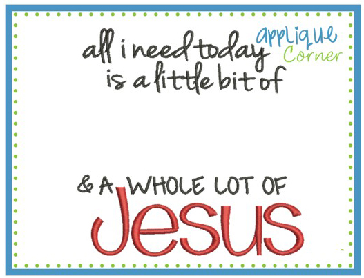 All I Need Is Jesus Embroidery Design