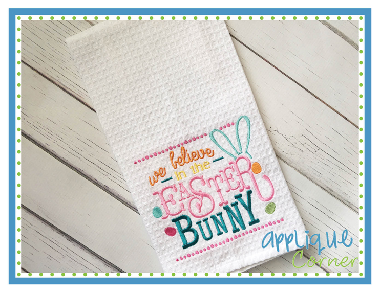 We Believe in the Easter Bunny Embroidery Design