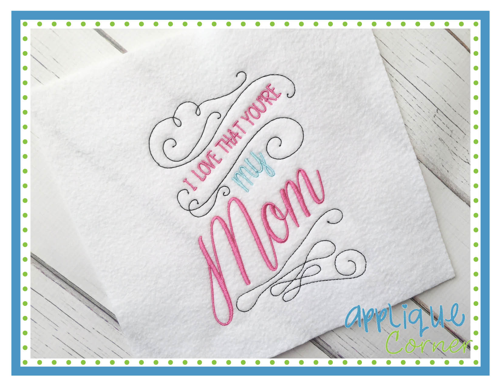 I Love That Your’re My Mom Embroidery Design