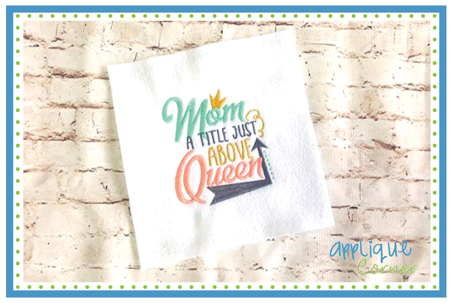 Mom Just Above Queen Embroidery Design