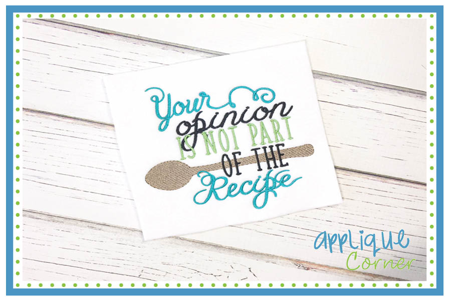 Your Opinion is Not Part of the Recipe Embroidery Design